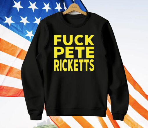 Fuck Pete Ricketts T-Shirt