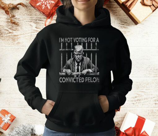 I’m Not Voting For A Trump Convicted Felon T-Shirt