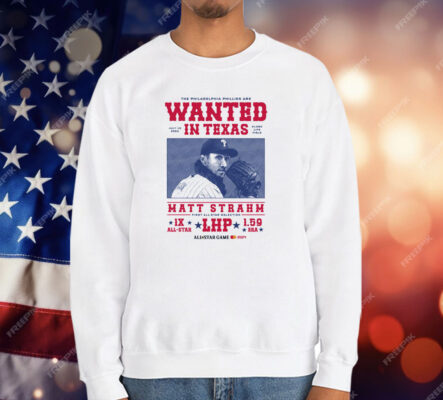 The Philadelphia Phillies Are Wanted In Texas Matt Strahm All Star Game T-Shirt