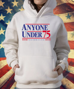 Anyone Under 75 Presidential Campaign T-Shirt