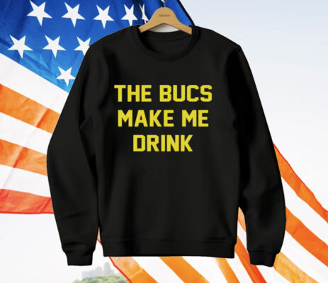 The Bucs Make Me Drink Tampa Bay Buccaneers T-Shirt