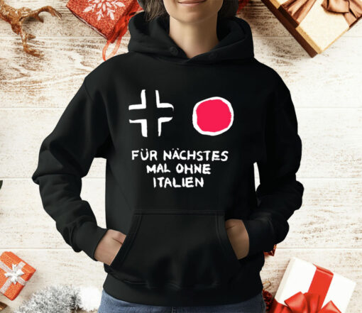 Für Nächstes Mal Ohne Italien T-Shirt