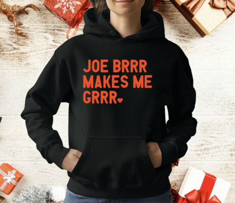 Joe Burrow Joe Brrr Makes Me Grrr T-Shirt