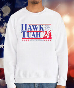 Hawk Tuah For President ’24 T-Shirt