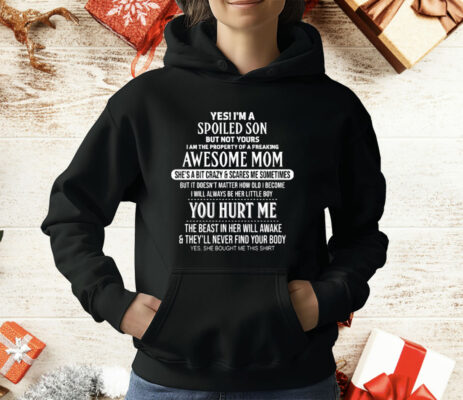 Yes I’m A Spoiled Son But Not Yours I Am The Property Of A Freaking Awesome Mom T-Shirt