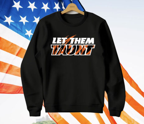 Let Them Taunt T-Shirt