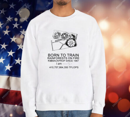 Born To Train Rainforests On Fire Backprop Since 1987 T-Shirt