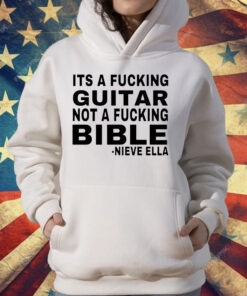 It’s a fucking guitar not a fucking bible Nieve Ella T-Shirt