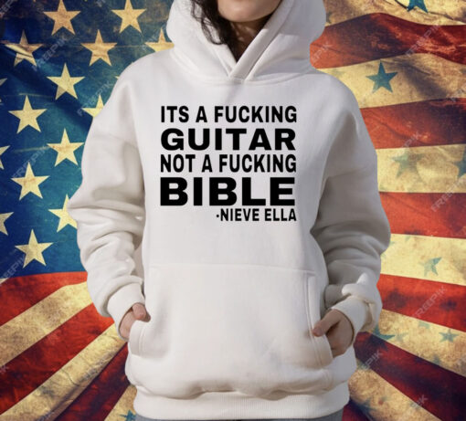 It’s a fucking guitar not a fucking bible Nieve Ella T-Shirt