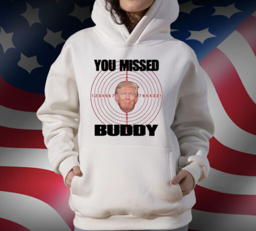 Trump You Missed Buddy T-Shirt