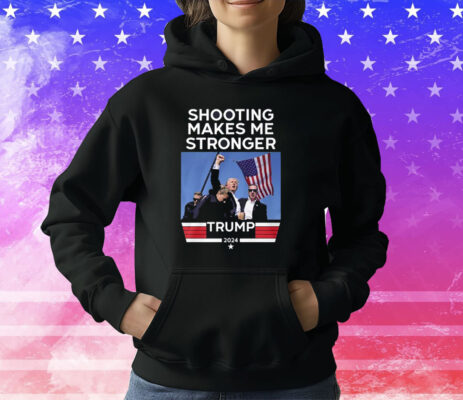 Shooting Makes Me Stronger Trump T-Shirt