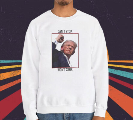 Can’t Stop Won’t Stop Trump T-Shirt