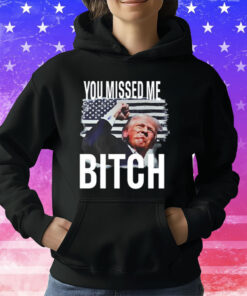 You Missed Me Trump T-Shirt