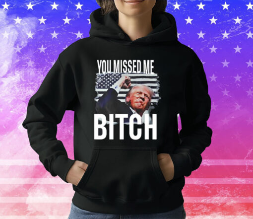 You Missed Me Trump T-Shirt