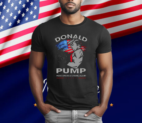 Donald Pump Make America Strong Again T-Shirt