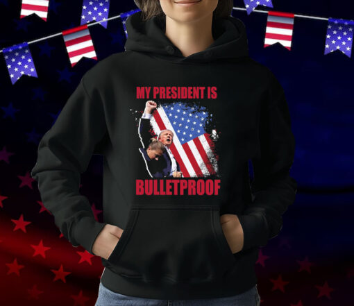 My President Is Bulletproof Trump T-Shirt