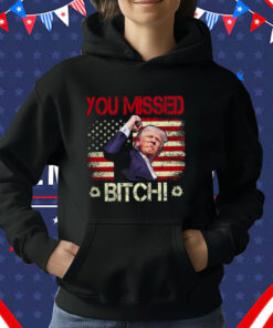 You Missed Bitch T-Shirt