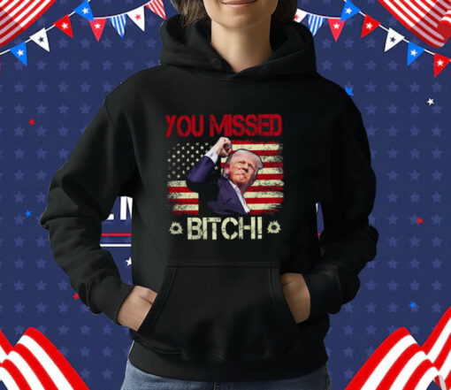 You Missed Bitch T-Shirt