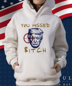 You Missed Bitch T-Shirt