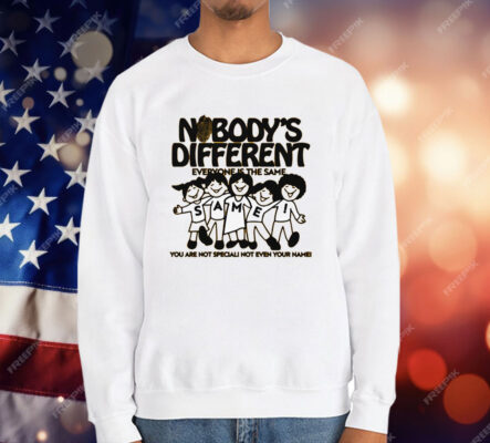 Nobody's Different Everyone Is The Same by Renaissance Man T-Shirt