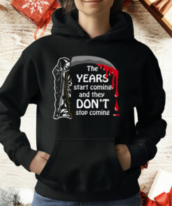 The Years Start Coming T-Shirt