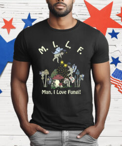 MILF Man I Love Fungi T-Shirt