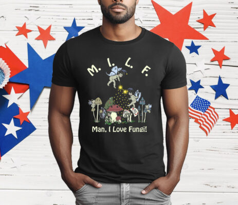 MILF Man I Love Fungi T-Shirt