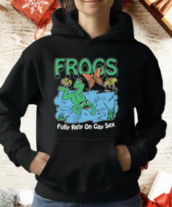 Frogs Fully Rely On Gay Sex T-Shirt