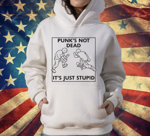 Punk’s Not Dead It’s Just Stupid T-Shirt