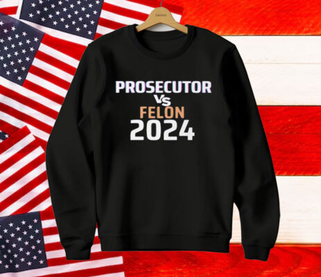 Kamala Harris Prosecutor Vs Felon 2024 T-Shirt