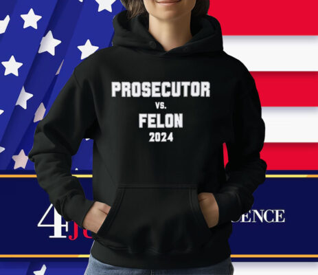 Prosecutor vs. Felon, Political Shirt, Democrat T-Shirt