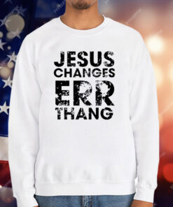 Jesus changes err thang T-Shirt