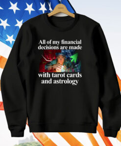 All Of My Financial Decisions Are Made With Tarot Cards And Astrology T-Shirt