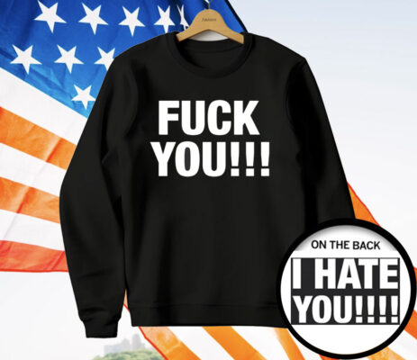 F*ck You I Hate You T-Shirt