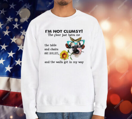 I’m not clumsy the floor just hates me T-Shirt