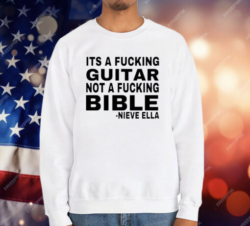 It’s a fucking guitar not a fucking bible Nieve Ella T-Shirt