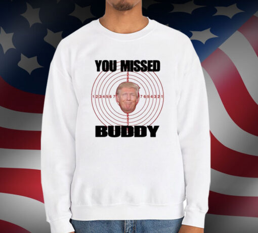 Trump You Missed Buddy T-Shirt