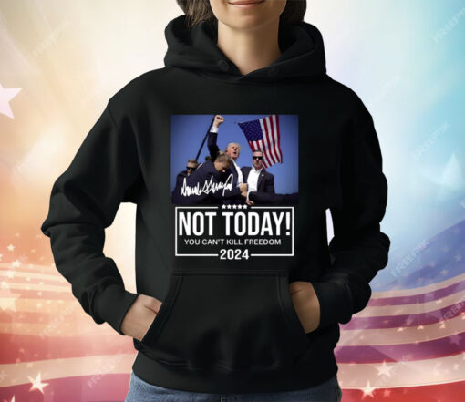 Trump Not Today You Can’t Kill Freedom 2024 T-Shirt