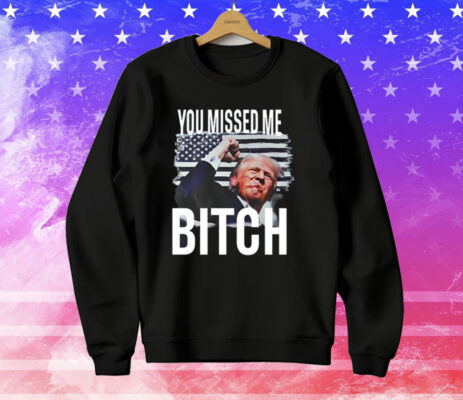 You Missed Me Trump T-Shirt