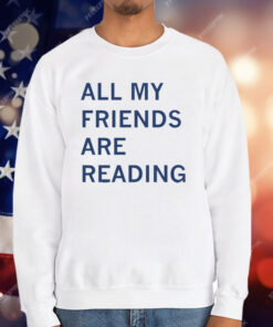 All My Friends Are Reading Smut T-Shirt