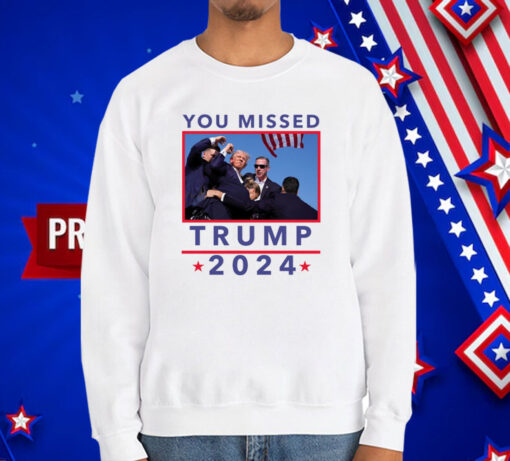 You Missed Trump 2024 Shot Pennsylvania Rally T-Shirt