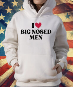 I Love Big Nosed Men T-Shirt