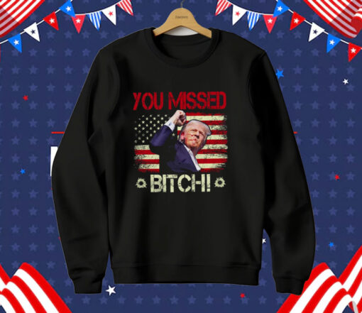 You Missed Bitch T-Shirt