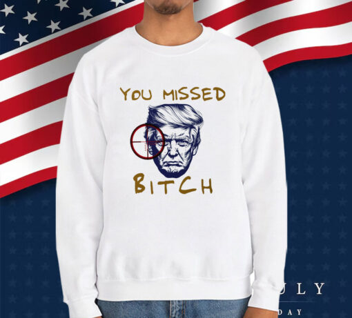 You Missed Bitch T-Shirt