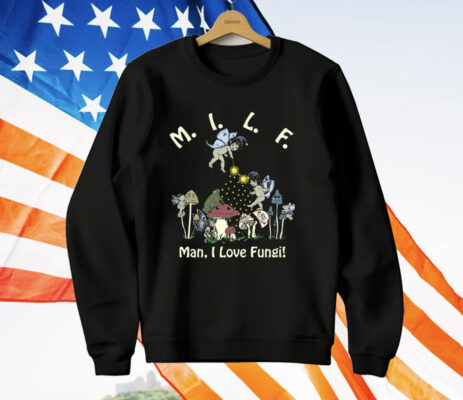 MILF Man I Love Fungi T-Shirt