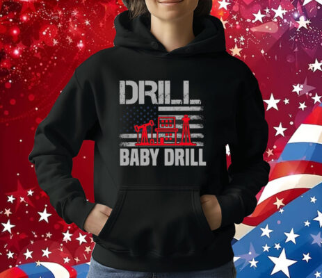 Drill Baby Drill Trump T-Shirt Proud Oilfield Worker T-Shirt