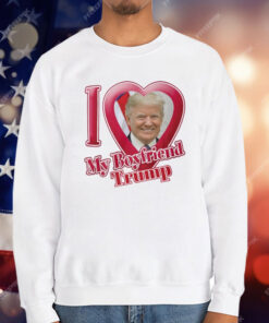 Donald Trump I Love My Boyfriend T-Shirt