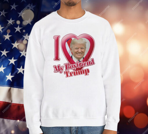 Donald Trump I Love My Boyfriend T-Shirt