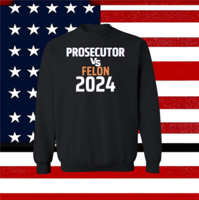 Kamala Harris Prosecutor Vs Felon 2024 Longsleeve