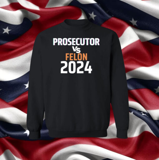 Kamala Harris Prosecutor Vs Felon 2024 Hoodie Shirt